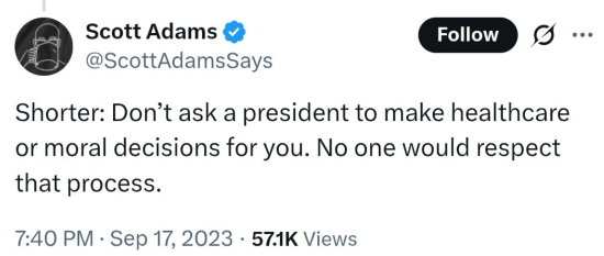 Tweet from Scott Adams on September 17, 2023: "Don't ask a president to make healthcare or moral decisions for you. No one would respect that process"