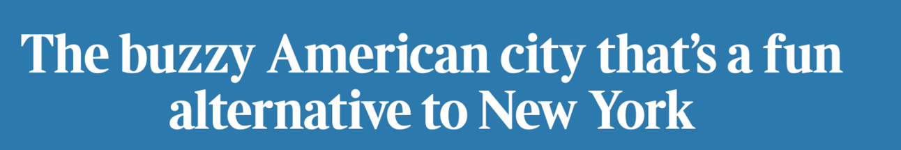 Headline: The buzzy American city that is a fun alternative to New York"