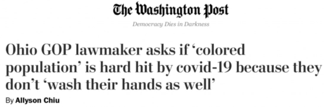 News story. Headline: "Ohio GOP lawmaker asks if 'colored population' is hard hit by COVID-19 because they don't 'wash their hands well'